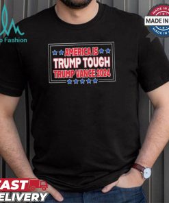 America Is Trump Tough Trump Vance 2024 Shirt