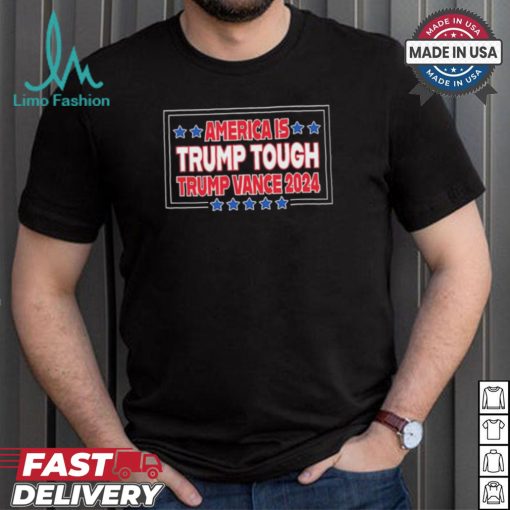 America Is Trump Tough Trump Vance 2024 Shirt