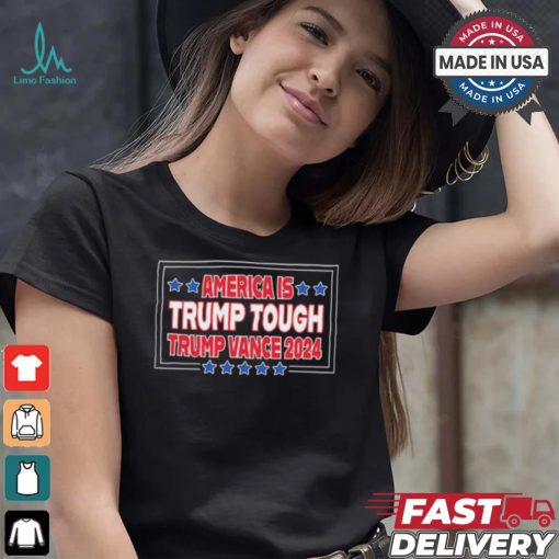 America Is Trump Tough Trump Vance 2024 Shirt