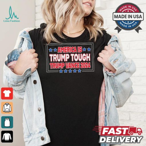 America Is Trump Tough Trump Vance 2024 Shirt