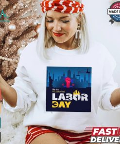 American Flag With Labor Day Beautiful Labor Day We Are Labor Celebrating Day Shirt