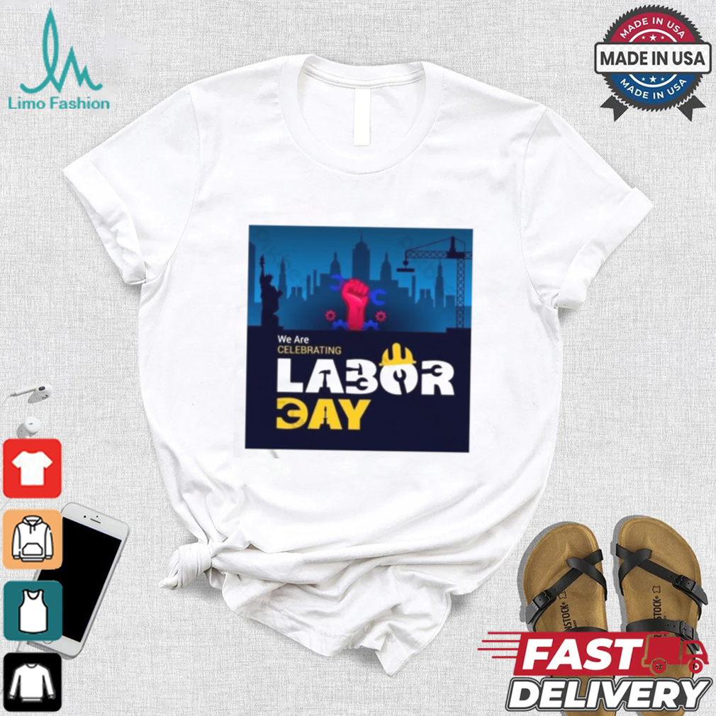 American Flag With Labor Day Beautiful Labor Day We Are Labor Celebrating Day Shirt American Flag With Labor Day Beautiful Labor Day We Are Labor Celebrating Day Shirt