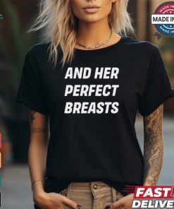 And Her Perfect Breasts Shirt