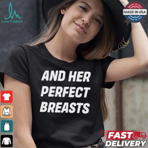 And Her Perfect Breasts T shirt