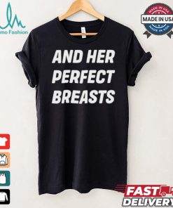 And Her Perfect Breasts T shirt