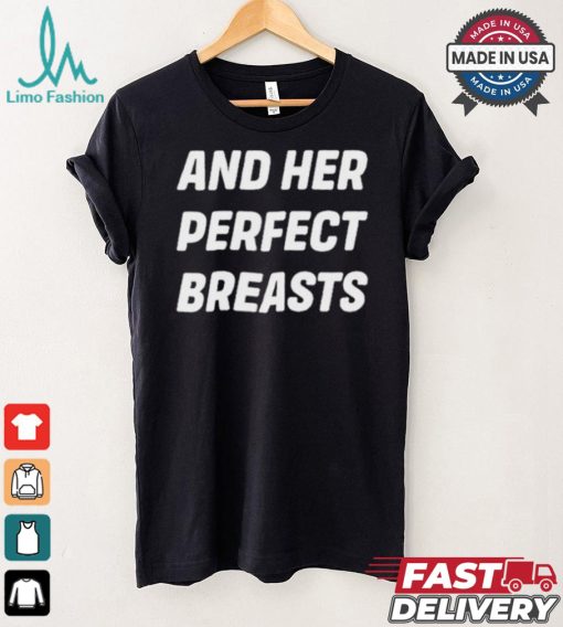 And Her Perfect Breasts T shirt