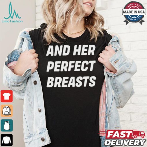 And Her Perfect Breasts T shirt