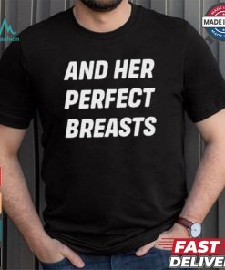 And Her Perfect Breasts T shirt