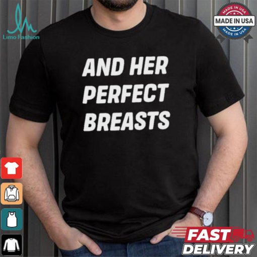 And Her Perfect Breasts T shirt