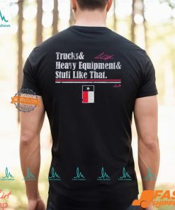 Andrew Chafin Trucks & Heavy Equipment & Stuff Like That Shirt