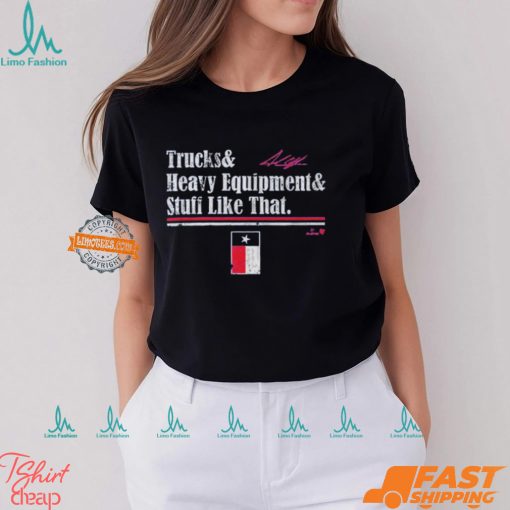 Andrew Chafin Trucks & Heavy Equipment & Stuff Like That Shirt