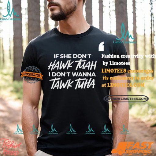 Anthony Edward If She Doesnt Hawk Tuah I Dont Wanna Tawk Tuha Shirt
