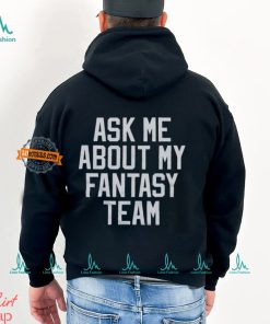 Ask Me About My Fantasy Team Shirt