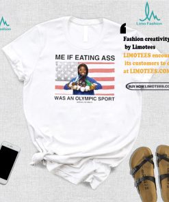 Assholes Live Forever Me If Eating Ass Was An Olympic Sport Shirt