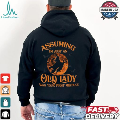 Assuming I’m Just An Old Lady Was Your First Mistake Witch Halloween T Shirt