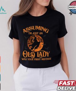Assuming I'm Just An Old Lady Was Your First Mistake Witch Halloween T Shirt