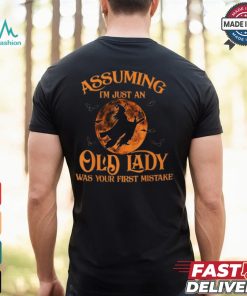Assuming I'm Just An Old Lady Was Your First Mistake Witch Halloween T Shirt