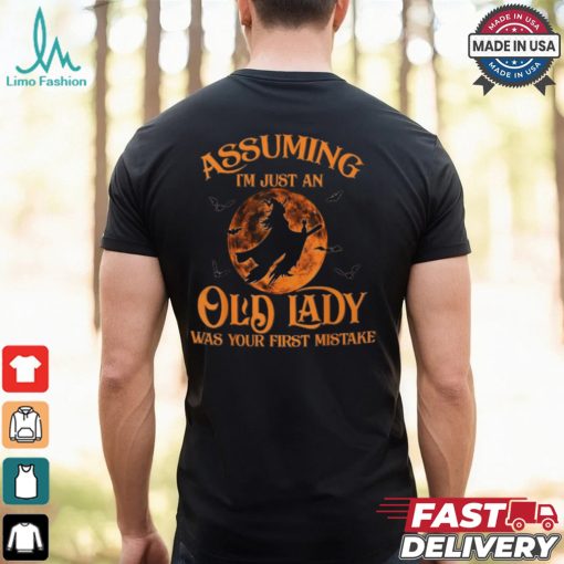 Assuming I’m Just An Old Lady Was Your First Mistake Witch Halloween T Shirt