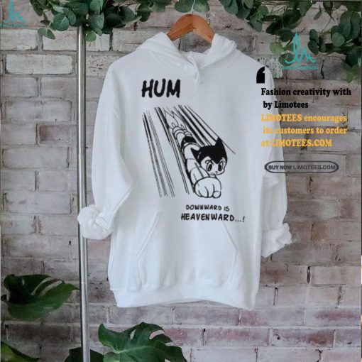 Astro Boy Hum Downward Is Heavenward Shirt