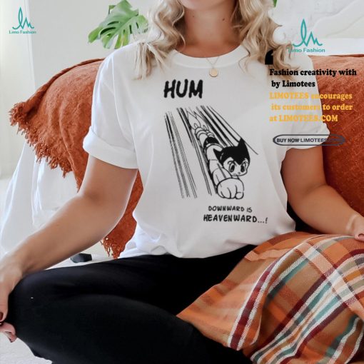 Astro Boy Hum Downward Is Heavenward Shirt