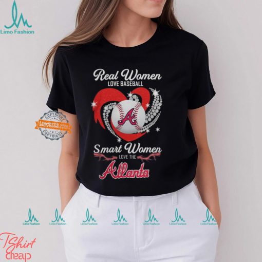 Atlanta Braves Real Women Love Baseball Smart Women Love The Atlanta Heart Diamonds Shirt