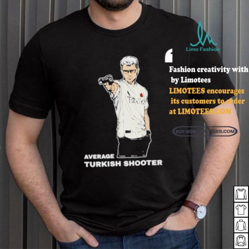 Average Turkish Shooter Shirt
