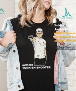 Average Turkish Shooter Shirt