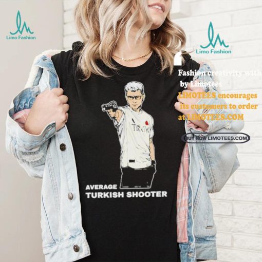 Average Turkish Shooter Shirt
