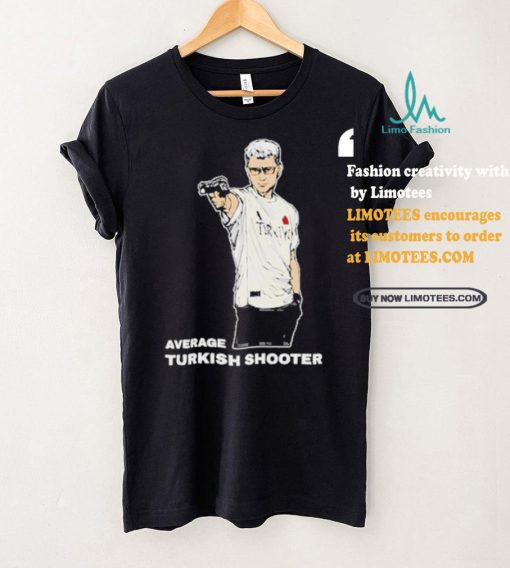 Average Turkish Shooter Shirt