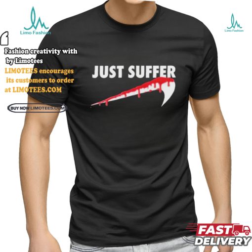 Awesome Left To Suffer Just Suffer 2024 T shirt