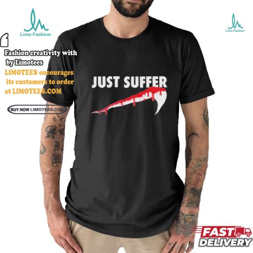 Awesome Left To Suffer Just Suffer 2024 T shirt