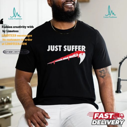 Awesome Left To Suffer Just Suffer 2024 T shirt