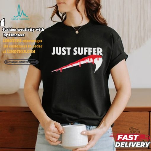 Awesome Left To Suffer Just Suffer 2024 T shirt