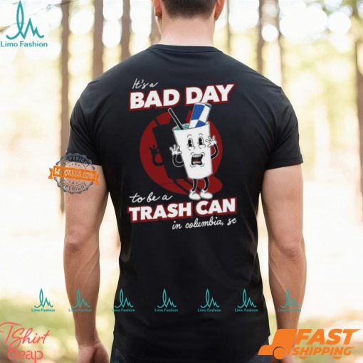 Bad Day To Be A Trash Can In Columbia Shirt