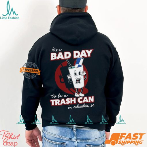 Bad Day To Be A Trash Can In Columbia Shirt