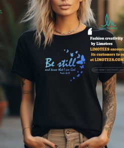 Be Still and Know That I Am God Christian Religious Funny Gift Shirt