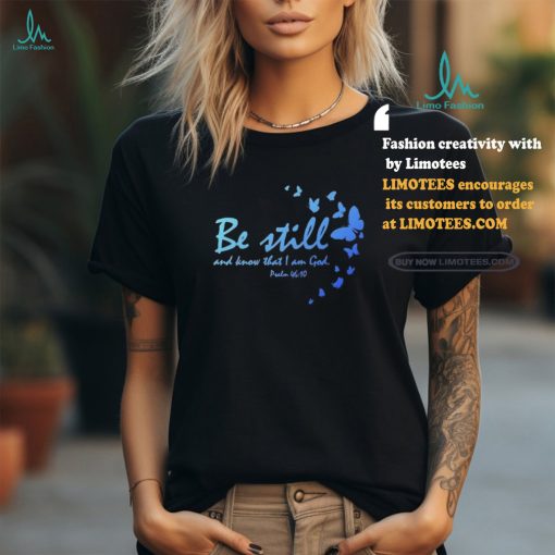 Be Still and Know That I Am God Christian Religious Funny Gift Shirt