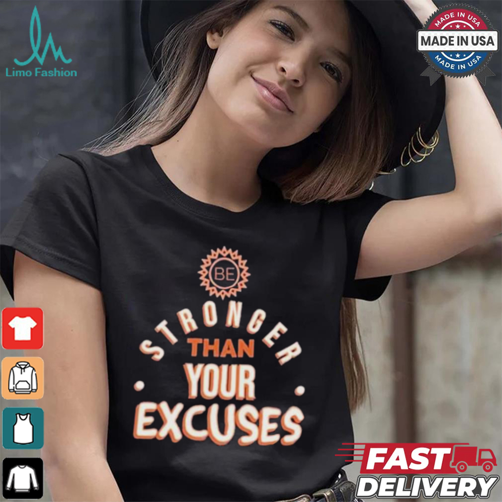 Be Stronger Than Your Excuses Must Have Positive Quote Essential T shirt Be Stronger Than Your Excuses Must Have Positive Quote Essential T shirt