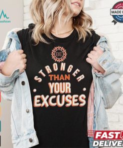 Be Stronger Than Your Excuses Must Have Positive Quote Essential T shirt, hoodie, sweater, long sleeve and tank top Be Stronger Than Your Excuses Must Have Positive Quote Essential T shirt