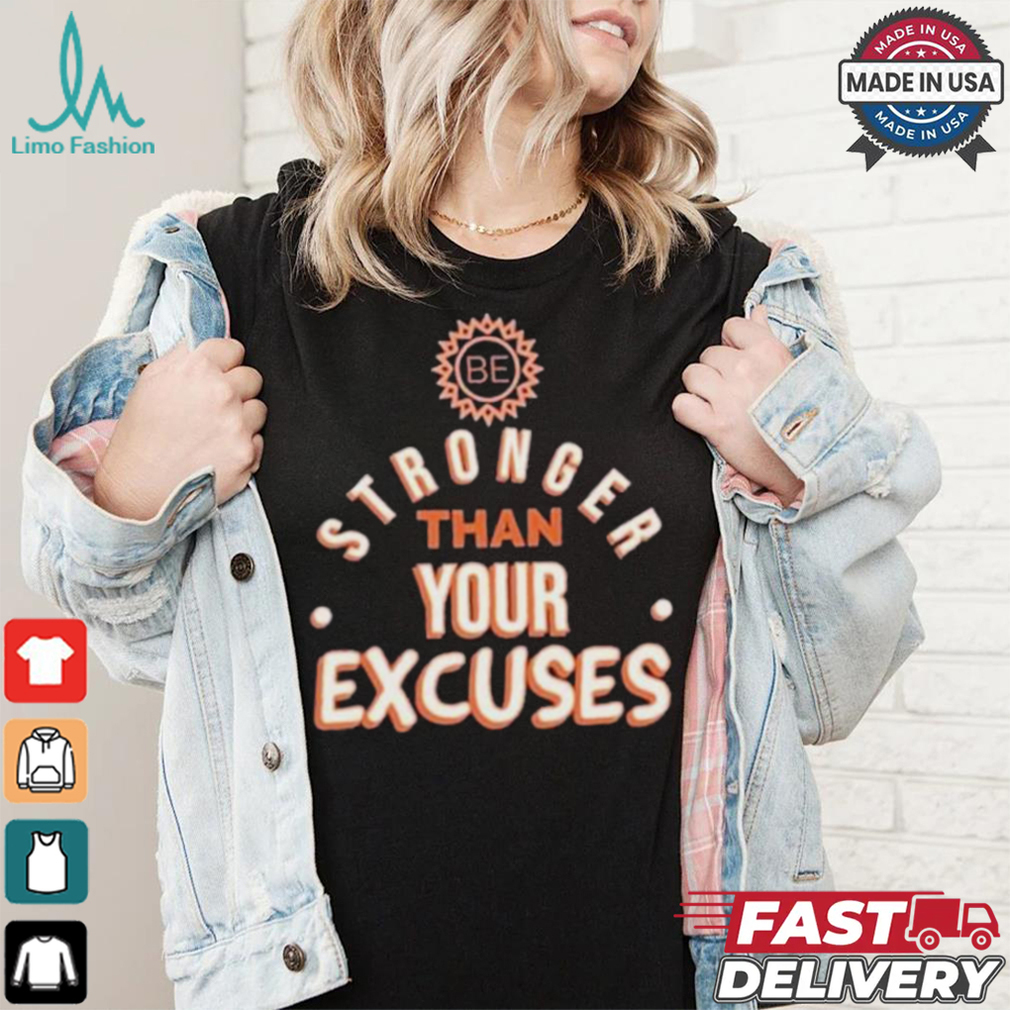 Be Stronger Than Your Excuses Must Have Positive Quote Essential T shirt Be Stronger Than Your Excuses Must Have Positive Quote Essential T shirt