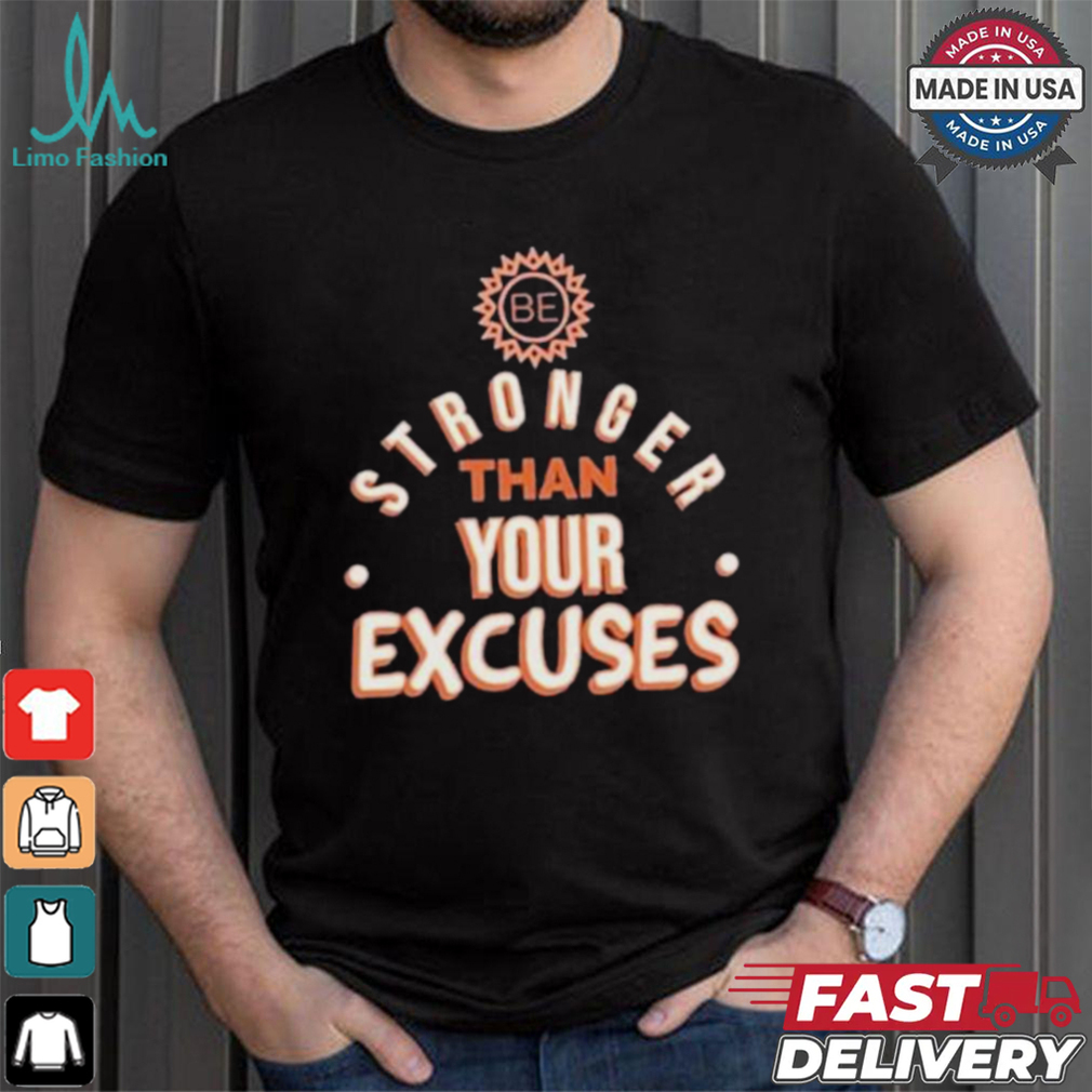 Be Stronger Than Your Excuses Must Have Positive Quote Essential T shirt Be Stronger Than Your Excuses Must Have Positive Quote Essential T shirt