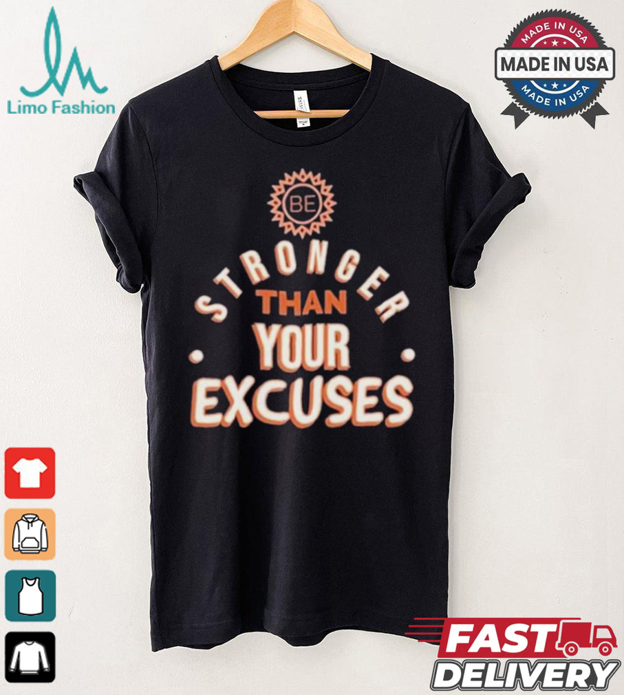 Be Stronger Than Your Excuses Must Have Positive Quote Essential T shirt Be Stronger Than Your Excuses Must Have Positive Quote Essential T shirt