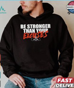 Be Stronger Than Your Excuses T shirt