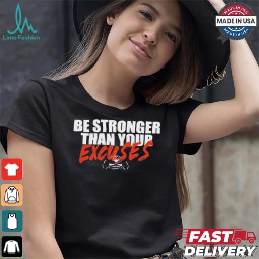 Be Stronger Than Your Excuses T shirt