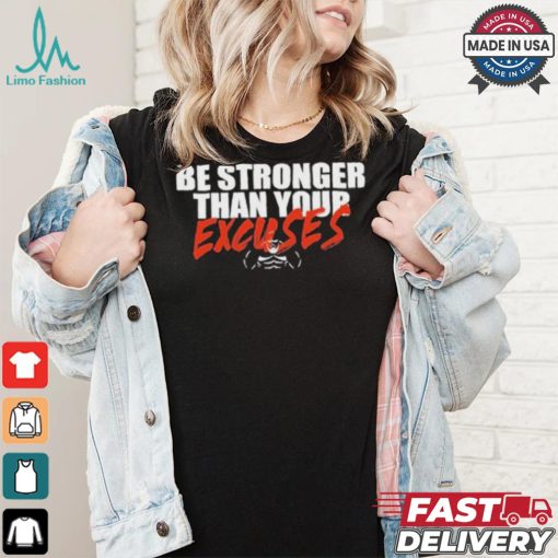 Be Stronger Than Your Excuses T shirt