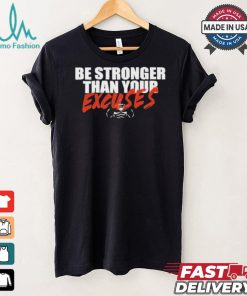 Be Stronger Than Your Excuses T shirt