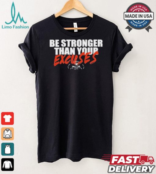 Be Stronger Than Your Excuses T shirt