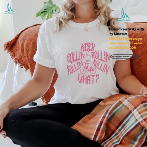 Bear Ride Keep Rollin Rollin Rollin Rollin What Shirt
