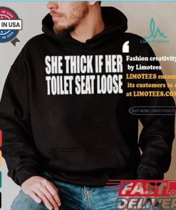 Beatkingkong She Thick If Her Toilet Seat Loose T shirt