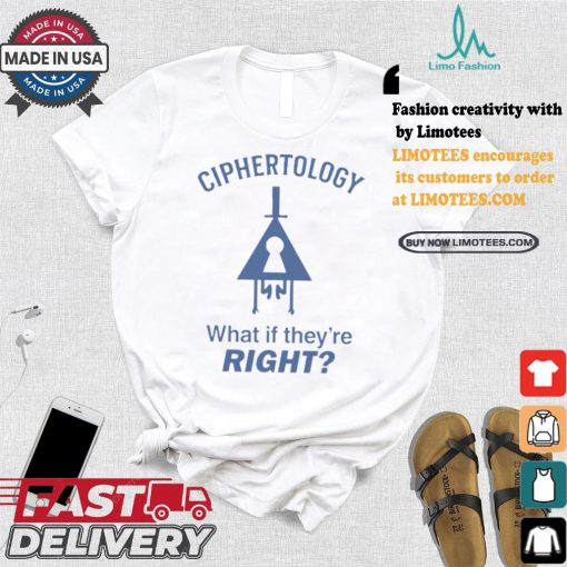 Best Ciphertology what if they’re right shirt